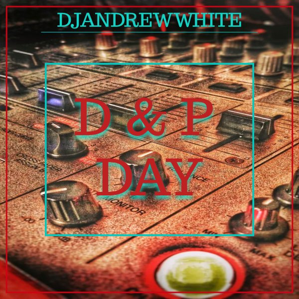DJANDREWWHITE - D &amp; P DAY #4