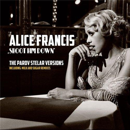 Alice Francis - Shoot Him Down Parov Stelar Club Version