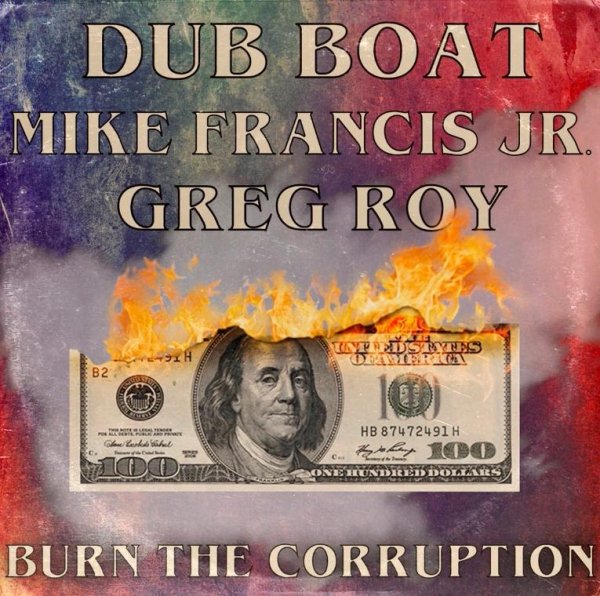 Dub Boat feat. Greg Roy, Mike Francis Jr. - Burn The Corruption