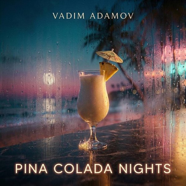 Vadim Adamov - Pina Colada Nights