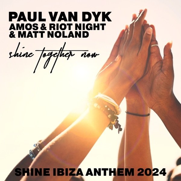 Paul Van Dyk &amp; Amos &amp; Riot Night &amp; Matt Noland - Shine Together Now (SHINE Ibiza Anthem 2024) (Extended)