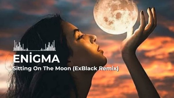 Enigma - Sitting On The Moon (ExBlack Remix)