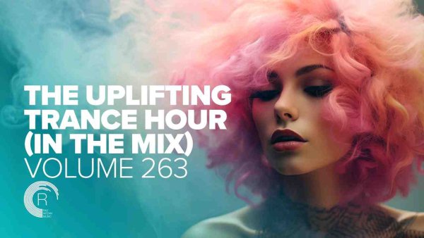 Trance Music - THE UPLIFTING TRANCE HOUR IN THE MIX VOL. 263