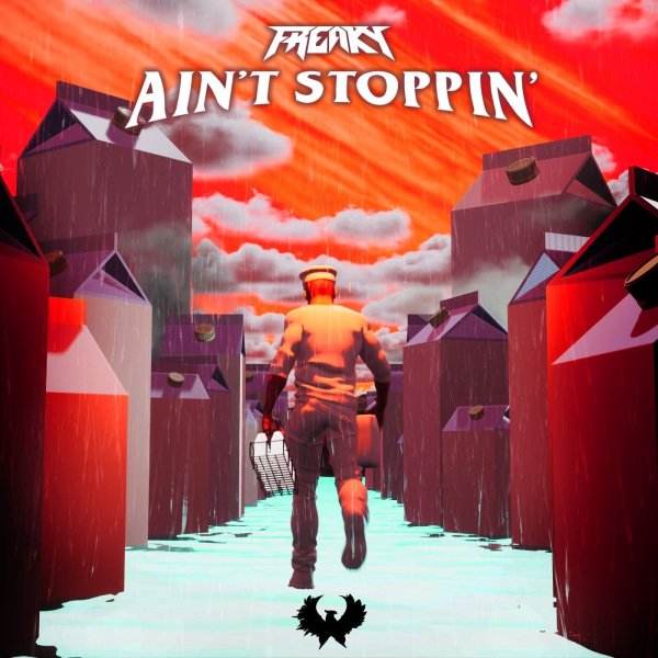 FREAKY - AIN'T STOPPIN'