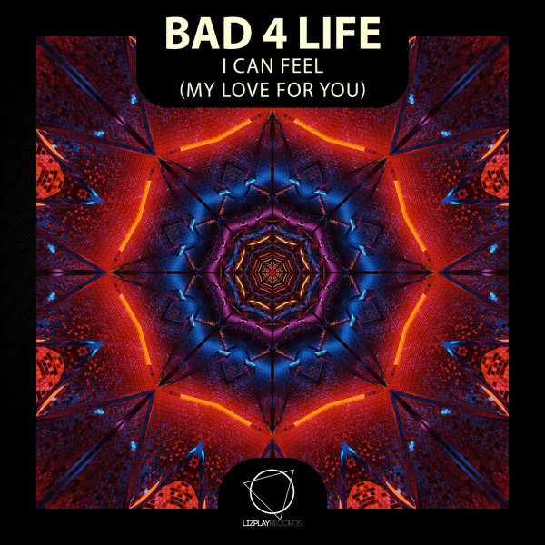 Bad 4 Life - I Can Feel (My Love For You) (My Love For You)