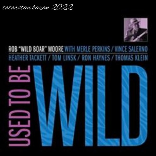 Rob "Wild Boar" Moore - 01. Used To Be Wild