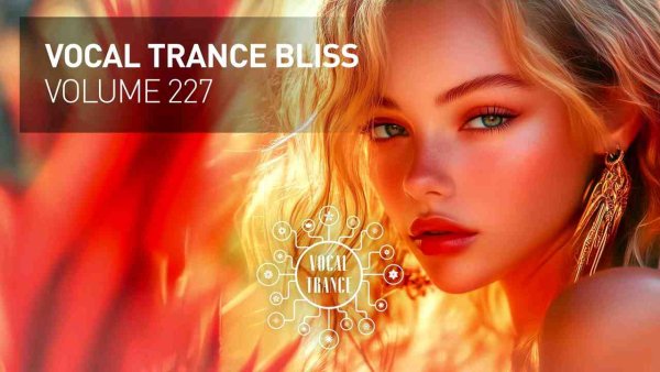 TRANCE MUSIC - VOCAL TRANCE BLISS VOL. 227