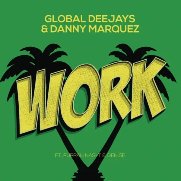 Global Deejays &amp; Danny Marquez feat. Puppah Nas-T &amp; Denise - Work (Extended Mix)