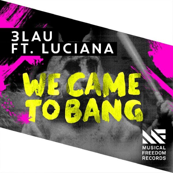 3LAU - We Came To Bang feat. Luciana Original Mix