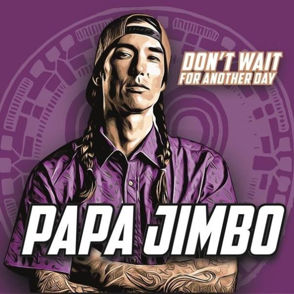 Papa Jimbo - Don't Wait For Another Day