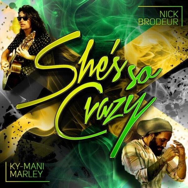 Nick Brodeur &amp; Ky-Mani Marley - She's So Crazy
