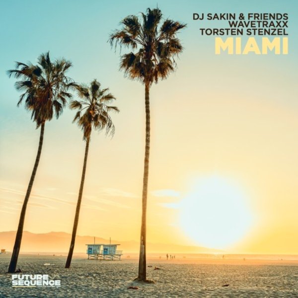 DJ Sakin &amp; Friends, Wavetraxx, Torsten Stenzel - Miami (Extended Mix)