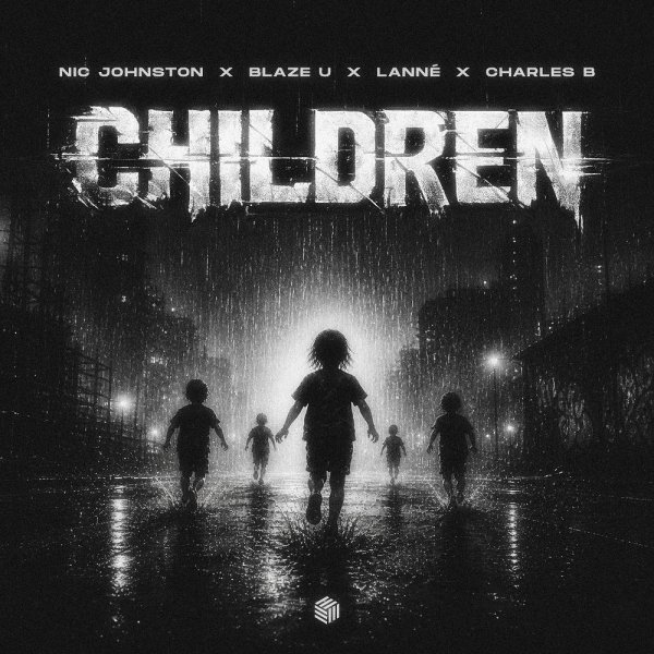 Nic Johnston &amp; Blaze U &amp; LANNÉ &amp; Charles B - Children