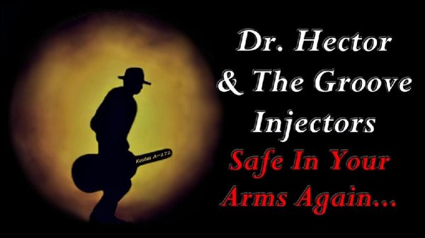 Dr. Hector And The Groove Injectors - Safe In Your Arms Again