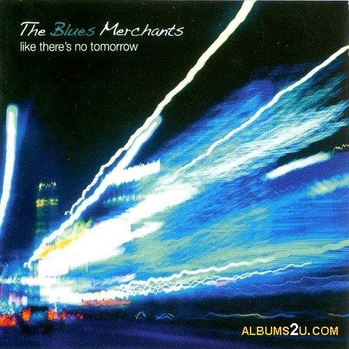 The Blues Merchants - Like Theres No Tomorrow