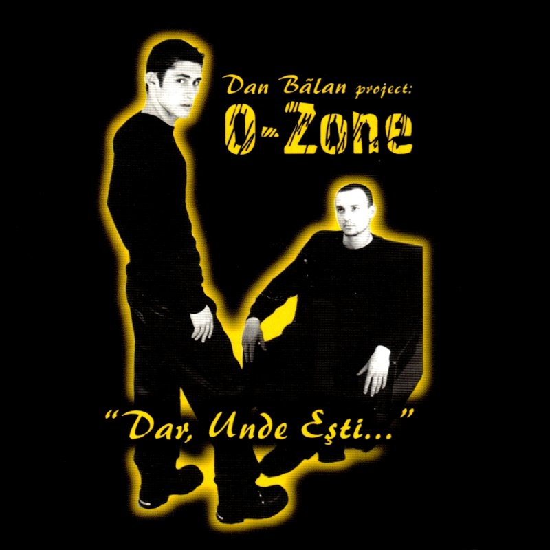 O-Zone - Dar Unde Esti...