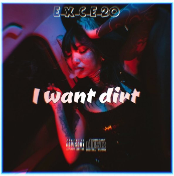 e_x_c_e_20 - I want dirt