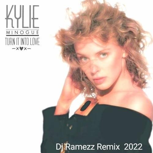 Kylie Minogue - Turn It into Love (Dj Ramezz Remix 80s 2022)