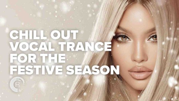 Tance Music - CHILL OUT VOCAL TRANCE FOR THE FESTIVE SEASON