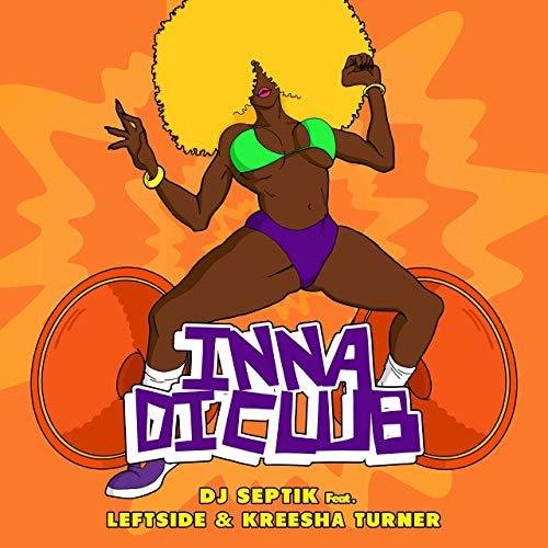 DJ Septik &amp; Leftside &amp; Kreesha Turner - #Inna Di Club (Dancehall Remix)