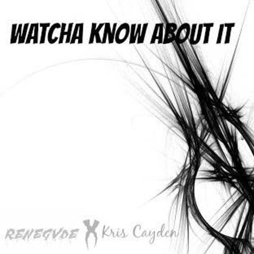 Kris Cayden X Renegvde - Whatcha Know About It