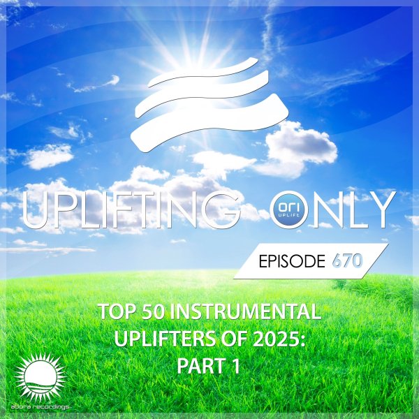 Ori Uplift - Uplifting Only 670 (Ori's Top 50 Instrumental Uplifters of 2025 - Part 1) (Dec 11, 2025)