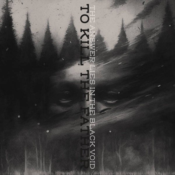 The Answer Lies In The Black Void - To Kill The Father