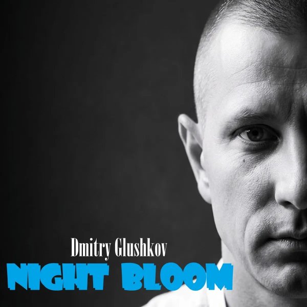 Dmitry Glushkov - Night Bloom (Original Mix)