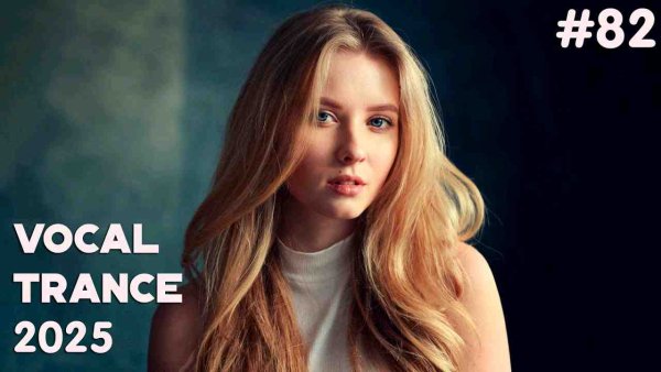 Trance Music - VOCAL TRANCE MIX 2025  Episode 82