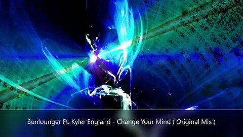 Sunlounger Feat. Kyler England - Change Your Mind (Original Mix)