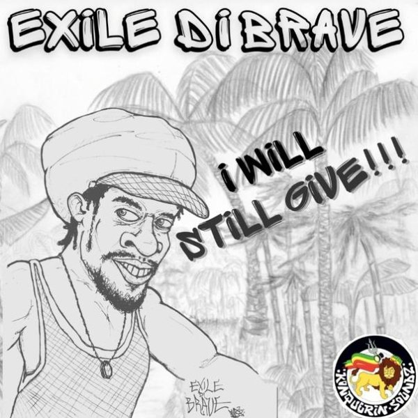 Exile Di Brave &amp; Konquerin Soundz - I Will Still Give