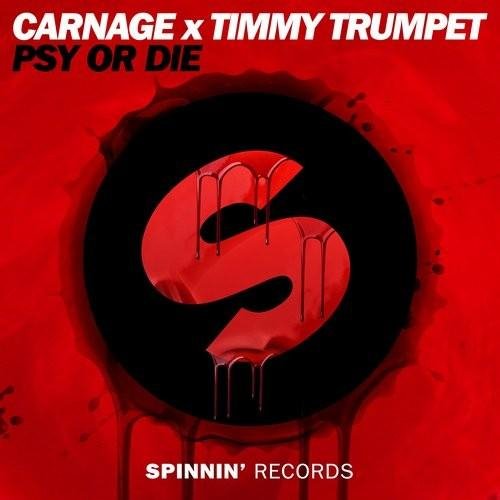 Carnage x Timmy Trumpet - SPINNIN RECORDS, PSY or DIE