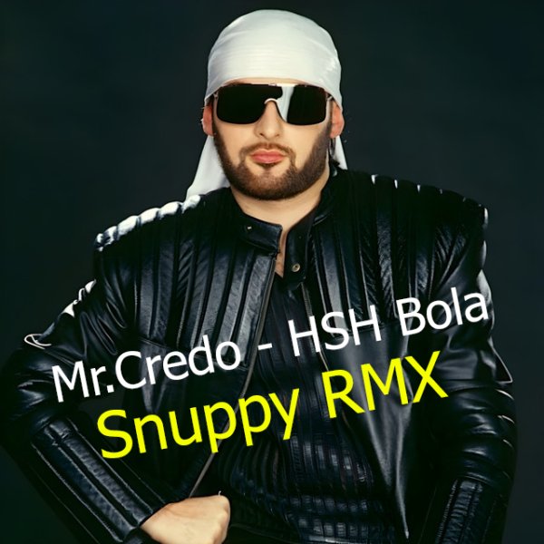 Mr. Credo - HSH Bola (Snuppy RMX) 2024