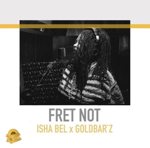 Isha Bel &amp; Goldbar`z - Fret Not