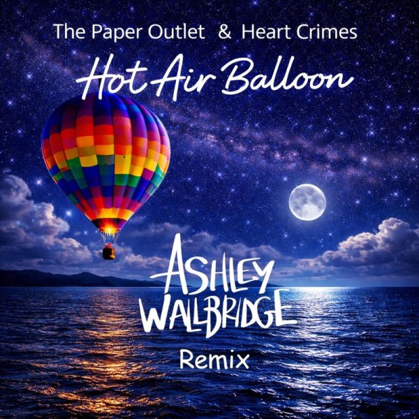 Ashley Wallbridge / The Paper Outlet / Heart Crimes - Hot Air Balloon (Ashley Wallbridge Remix)