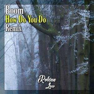 Boom - How Do You Do (Roldan Law Remix)