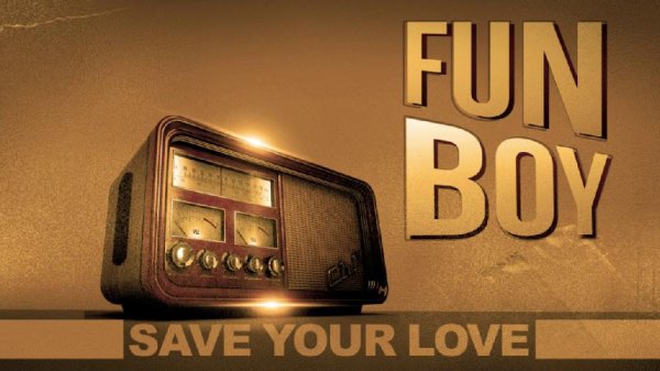 Fun Boy - Save Your Love