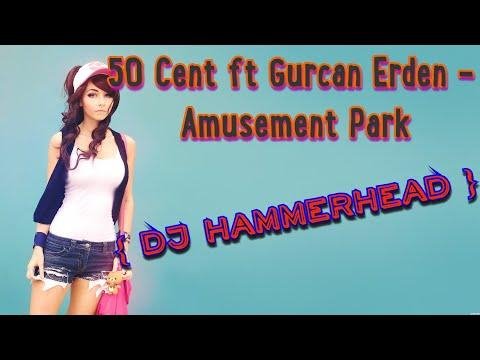 50 Cent ft. Gurcan Erdem - Amusement Park