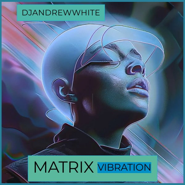 DJANDREWWHITE - MATRIX VIBRATION #25