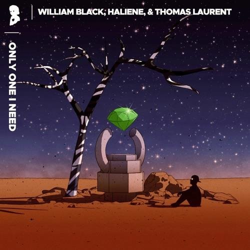 William Black, HALIENE &amp; Thomas Laurent - Only One I Need