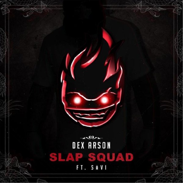 Dex Arson Ft. Savi - Slap Squad