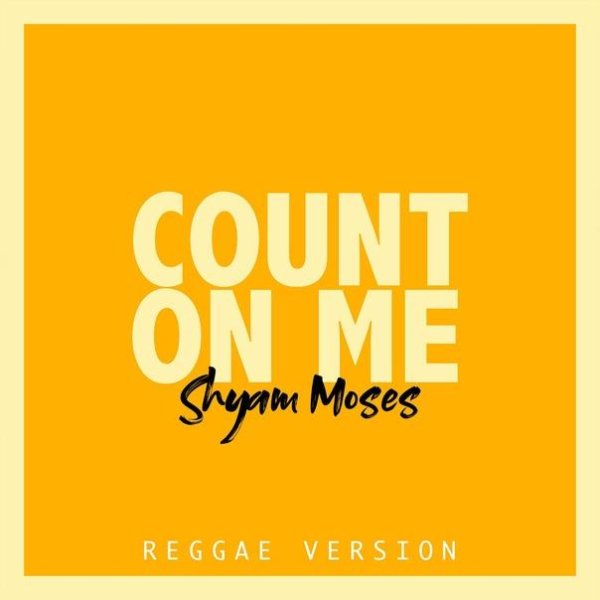 Shyam Moses - Count On Me (Reggae Version)