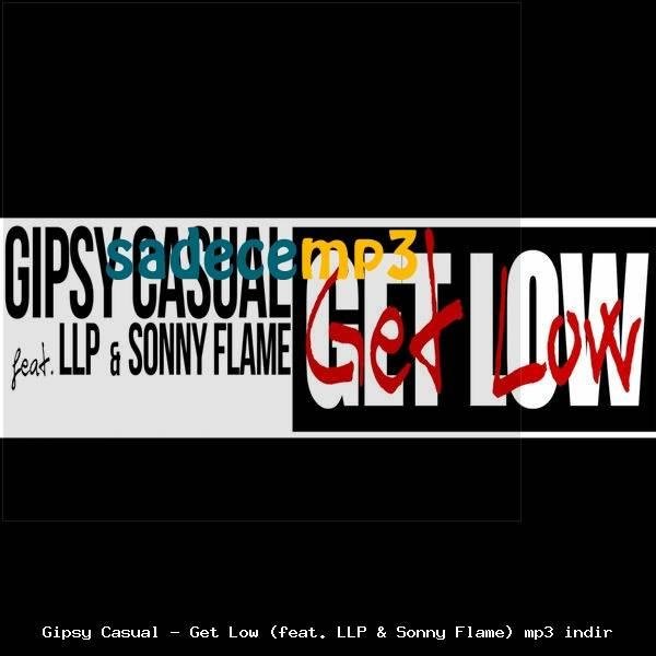 Gipsy Casual feat. LLP &amp; Sonny Flame - Get Low