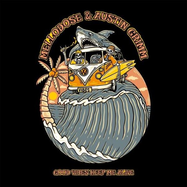 Mellodose &amp; Austin Grimm - Good Vibes Keep Me Alive