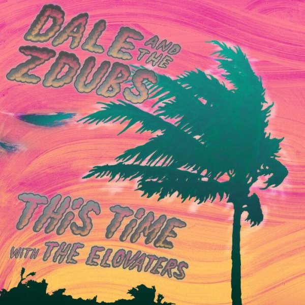 Dale And The ZDubs &amp; The Elovaters - This Time