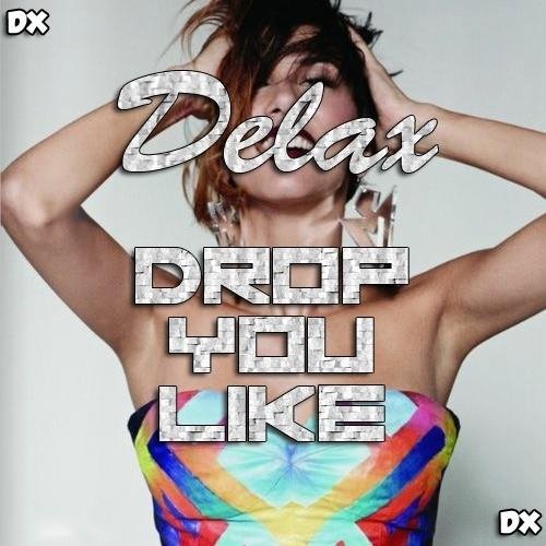 Delax - Drop You Like Original Mix