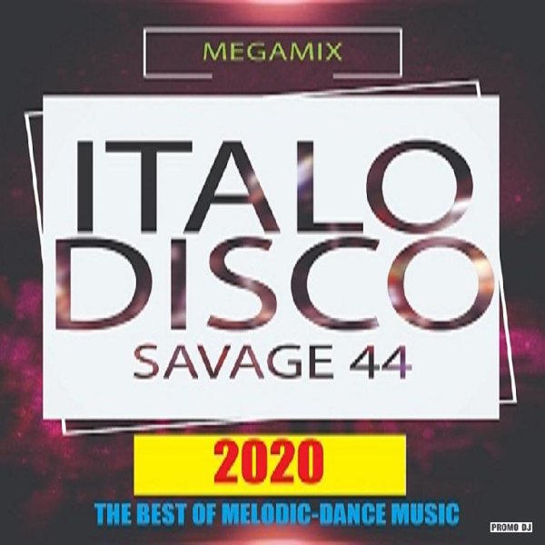 SAVAGE-44 - THE BEST OF MELODIC-DANCE MUSIC (MEGAMIX 2020) ITALO DISCO