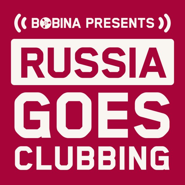 BOBINA - Russia Goes Clubbing #820