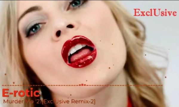 E-rotic - Murder Me '21(ExclUsive Remix-2)