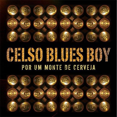Celso Blues Boy - Por Um Monte de Cerveja